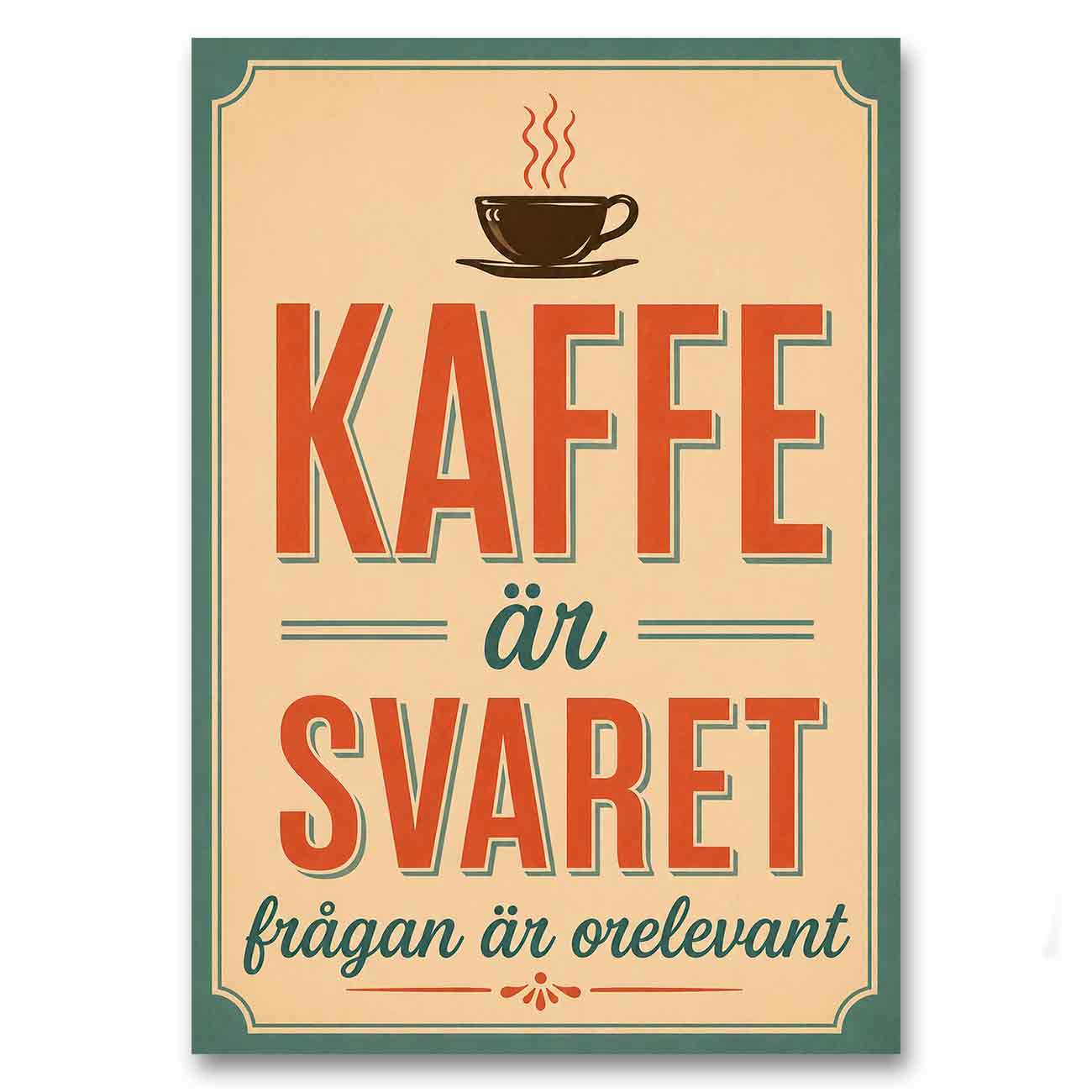 Juliste juomat kaffe är svaret LÖ 40×55 50×70-1a