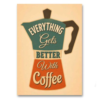 Juliste Everything Gets Better With Coffee